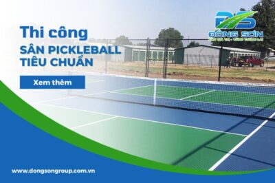 Hướng dẫn lập kế hoạch thi công sân Pickleball tiêu chuẩn